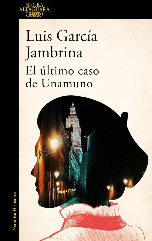 Portada de El último caso de Unamuno, Luis García Jambrina. Thriller histórico