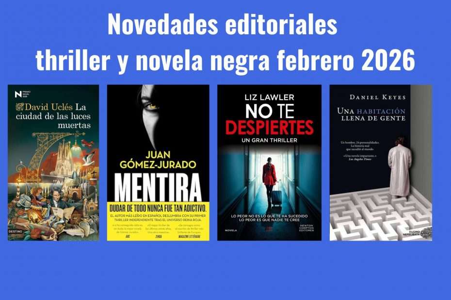 Portadas de La ciudad de las luces Muertas de David Uclés, Mentira de Juan Gómez Jurado, No te despiertes de Liz Lawler y Una habitación llena de gente de Daniel Keyes