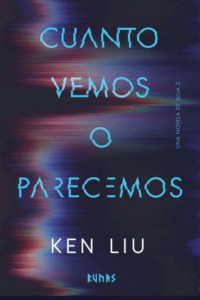 Portada de Cuanto vemos o parecemos, Ken Liu